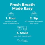 Oxyfresh Premium Pet Dental Care Solution Pet Water Additive: Best Way to Eliminate Bad Dog Breath and Cat Bad Breath - Fights Tartar & Plaque - So Easy, Just Add to Water! Vet Recommended 16 oz. - Image 9